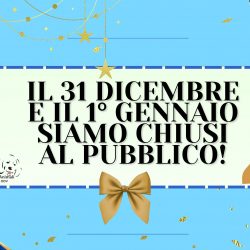 Chiusura al pubblico 31 dicembre e 1 gennaio!